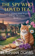 The Spy Who Loved Tea (Vera Calloway Cozy English Village Mysteries)