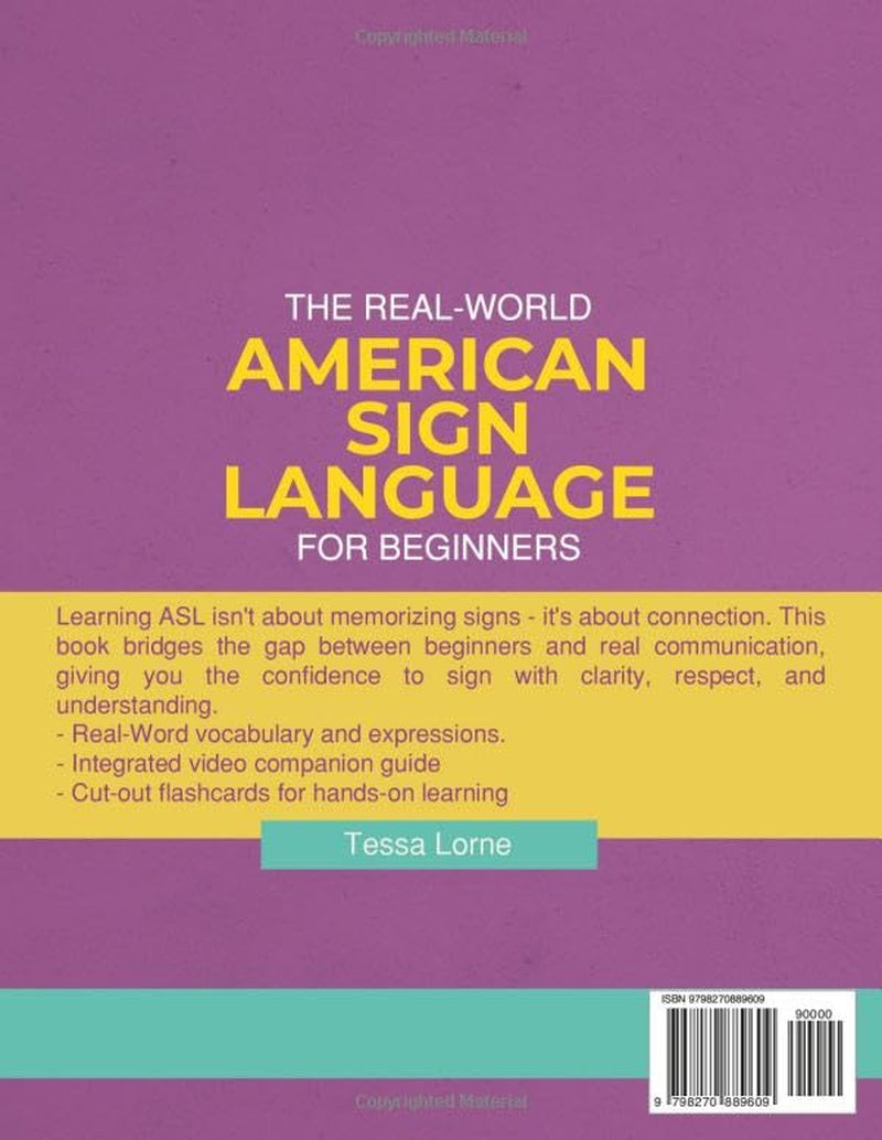 The Real-World American Sign Language for Beginners: A Simple, Illustrated Step-by-Step Guide with Interactive Learning, Video Support, and Everyday Vocabulary to Sign Confidently in Real-Life