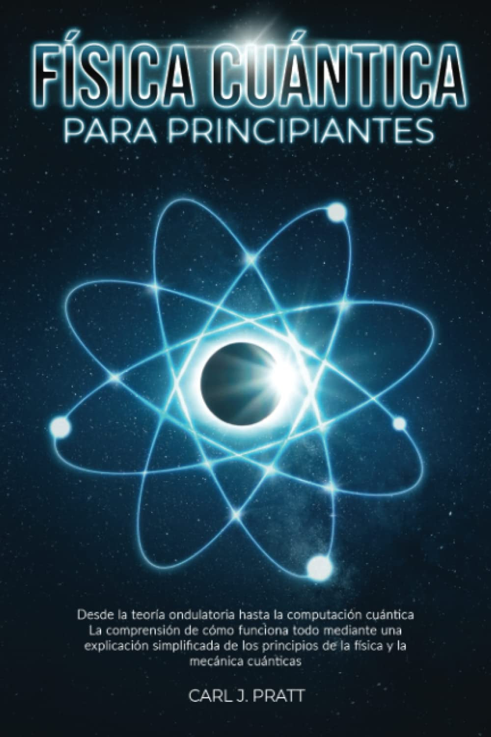 Física cuántica para principiante: Desde la teoría ondulatoria hasta la computación cuántica La comprensión de cómo funciona todo mediante una ... los principios de la física (Spanish Edition)