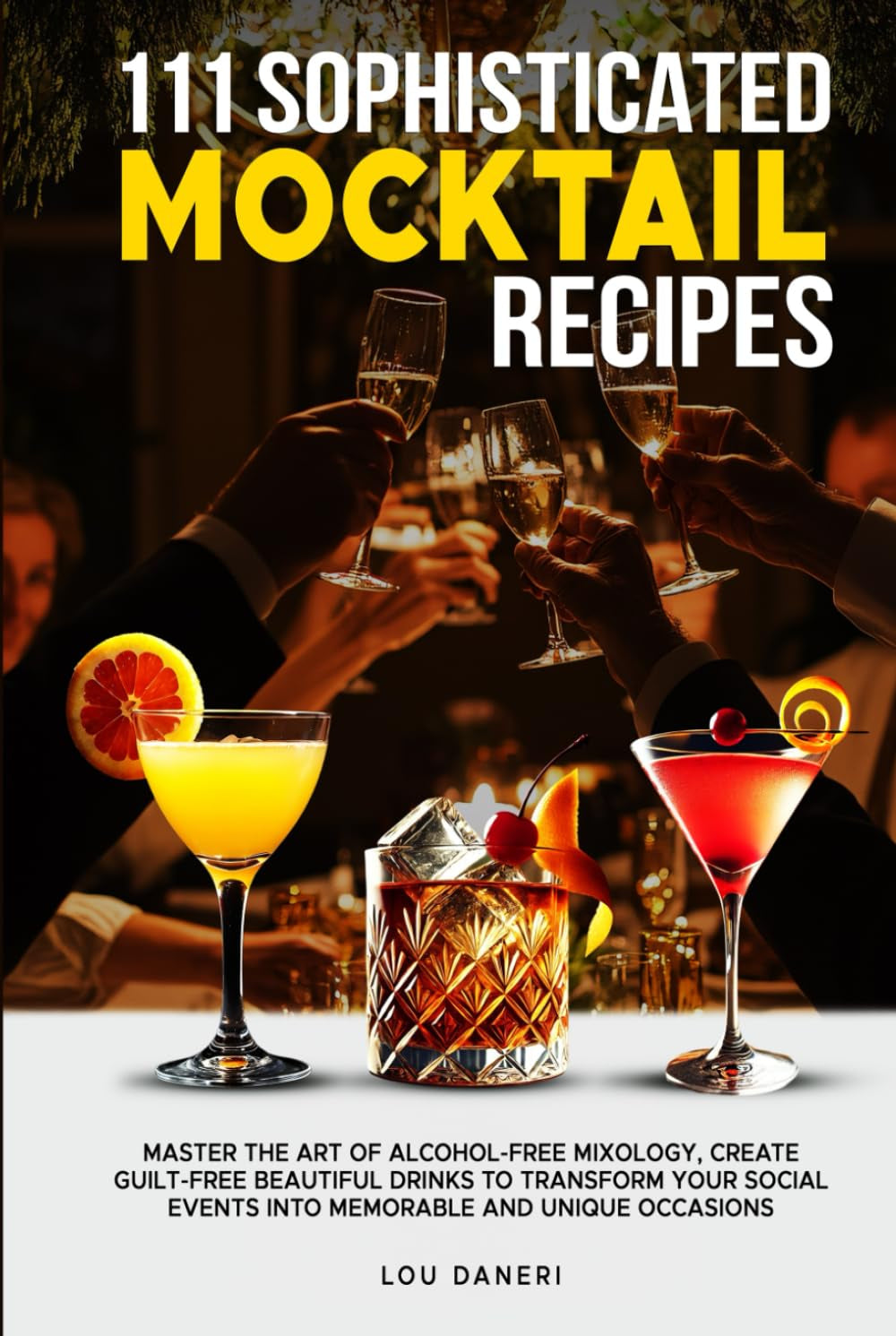 111 Sophisticated Mocktail Recipes: Master the Art of Alcohol-Free Mixology, Create Guilt-Free Beautiful Drinks to Transform Your Social Events into ... Unique Occasions (The Mixologist’s Library)