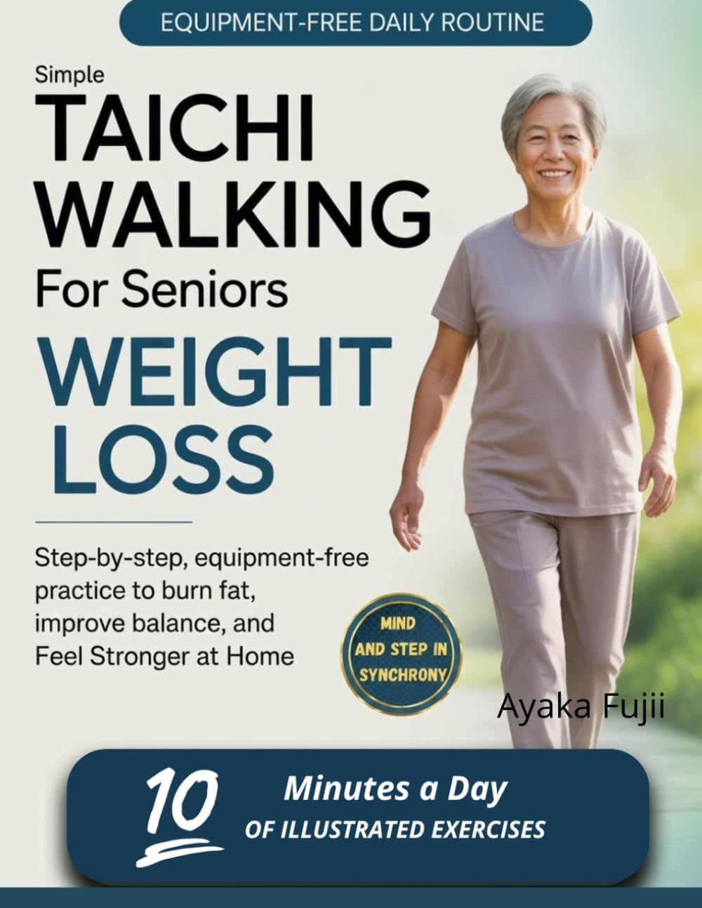 Simple Tai Chi Walking for Senior Weight Loss: Gentle routines to Burn fat, Improve Balance, Boost Energy, no Equipment Needed, easy illustrations, Clear guidance, no Apps, QR codes, or Hassle.