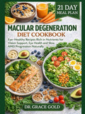 Macular Degeneration Diet Cookbook: Eye-Healthy Recipes Rich in Nutrients for Vision Support, Eye Health and Slow AMD Progression Naturally