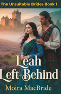 Leah Left Behind: A Wholesome, Sweet Scottish Historical Love Story (Book 1 of The Unsuitable Brides series) (The Unsuitable Brides - A Clean Scottish Historical Romance Series)