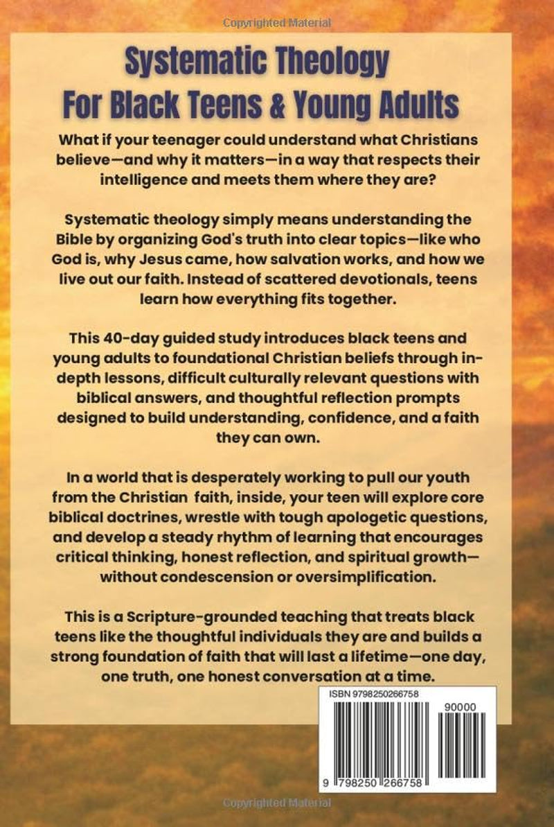 Systematic Theology For Black Teens and Young Adults: A 40 Day Guided Journey With Honest Questions About Christian Faith