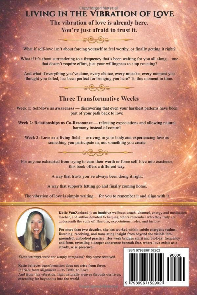 Living in the Vibration of Love ~ A 21 Day Guided Self-Love Journal: To Release Fear & Finally Realign to Love - With Yourself, Your Relationships, and Life Itself