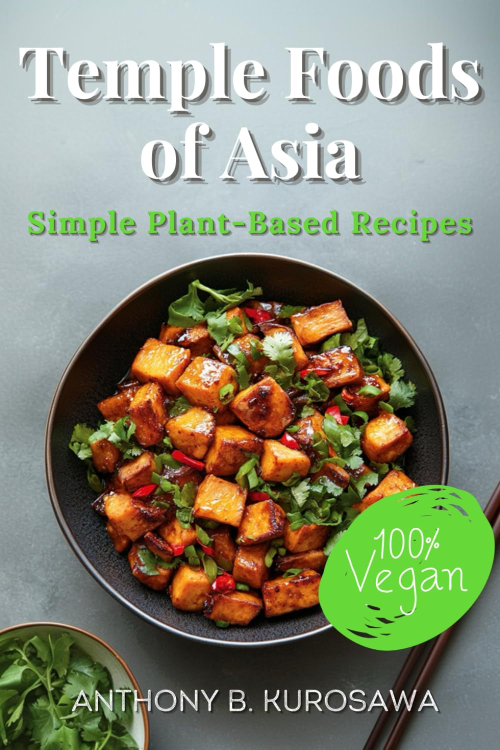 Temple Foods of Asia: 60 Simple Plant-Based Recipes Inspired by Asian Spiritual Traditions to Nourish Your Body and Soul