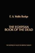 The Egyptian Book of the Dead: The Papyrus of Ani in the British Museum