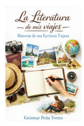 LA LITERATURA DE MIS VIAJES: HISTORIAS DE UNA ESCRITORA VIAJERA: FOTOGRAFIA DE VIAJES Y RELATOS/VIAJES POR EL MUNDO/VIAJAR LEYENDO/HISTORIAS ... SOLAS (EDICION ILUST (Spanish Edition)
