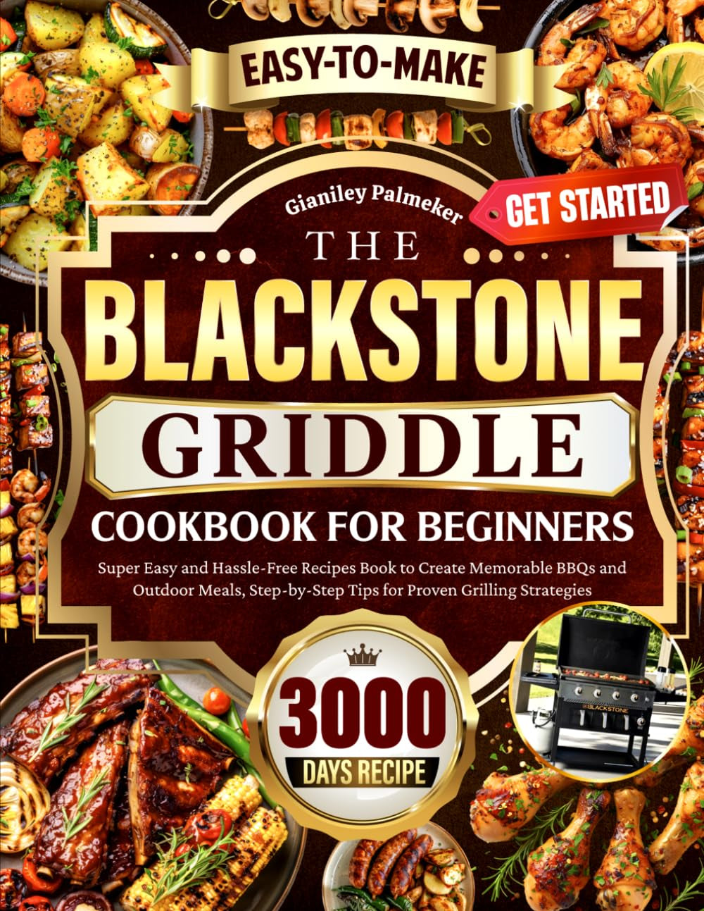 The Blackstone Griddle Cookbook for Beginners: Super Easy and Hassle-Free Recipes Book to Create Memorable BBQs and Outdoor Meals, Step-by-Step Tips for Proven Grilling Strategies
