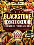 The Blackstone Griddle Cookbook for Beginners: Super Easy and Hassle-Free Recipes Book to Create Memorable BBQs and Outdoor Meals, Step-by-Step Tips for Proven Grilling Strategies