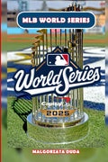 MLB WORLD SERIES 2025: The Ultimate History of Baseball’s Fall Classic — Legendary Moments, Iconic Players, and the Stories Behind America’s Greatest Premier Championship Game