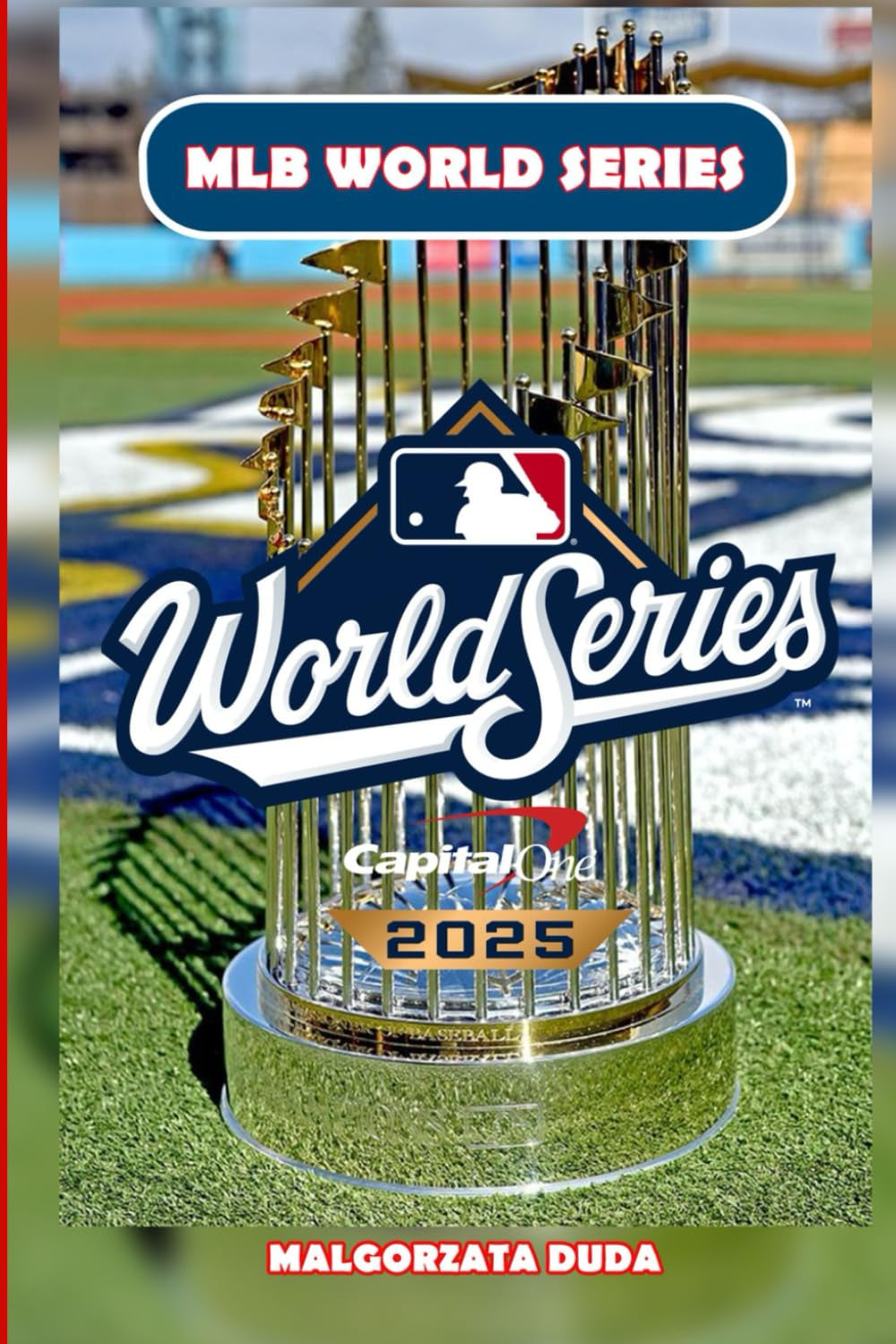 MLB WORLD SERIES 2025: The Ultimate History of Baseball’s Fall Classic — Legendary Moments, Iconic Players, and the Stories Behind America’s Greatest Premier Championship Game