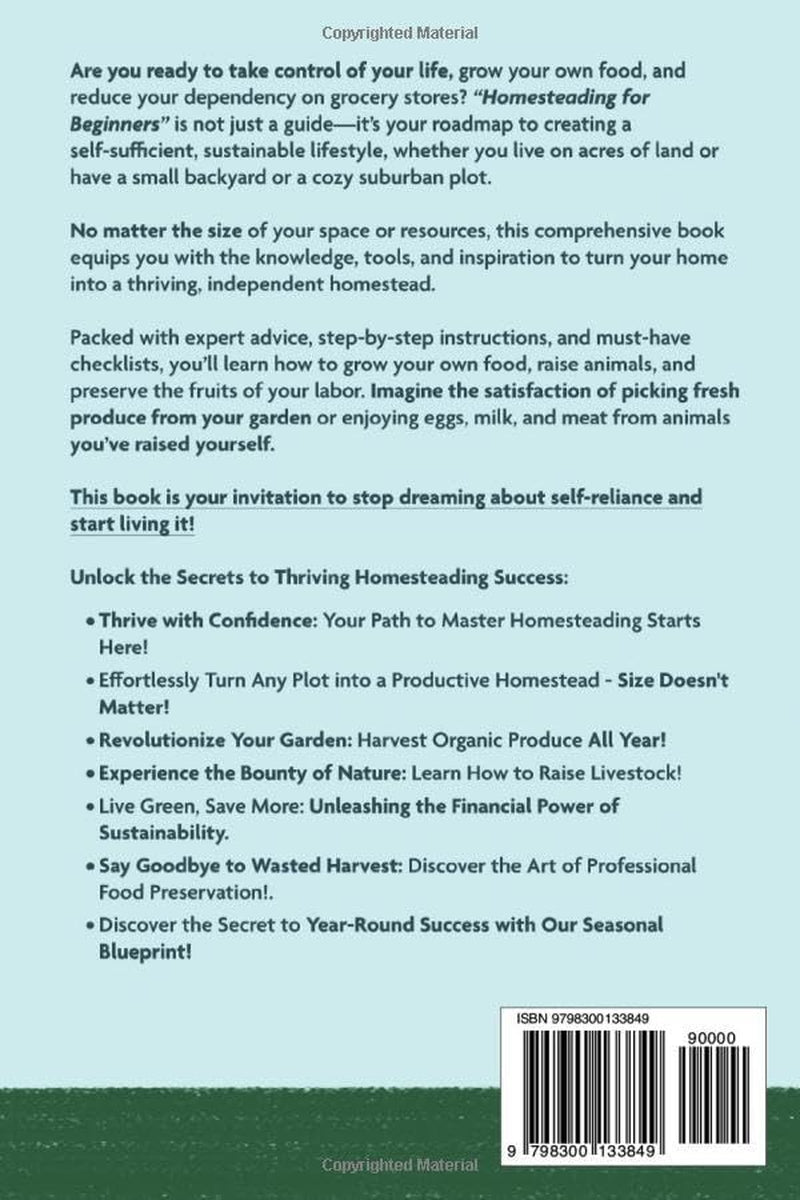 Don’t’ Break The Bank With Homesteading For Beginners: Master the Basics of Managing Finances, Water, Livestock and Tech to Build Your Ideal Homestead.