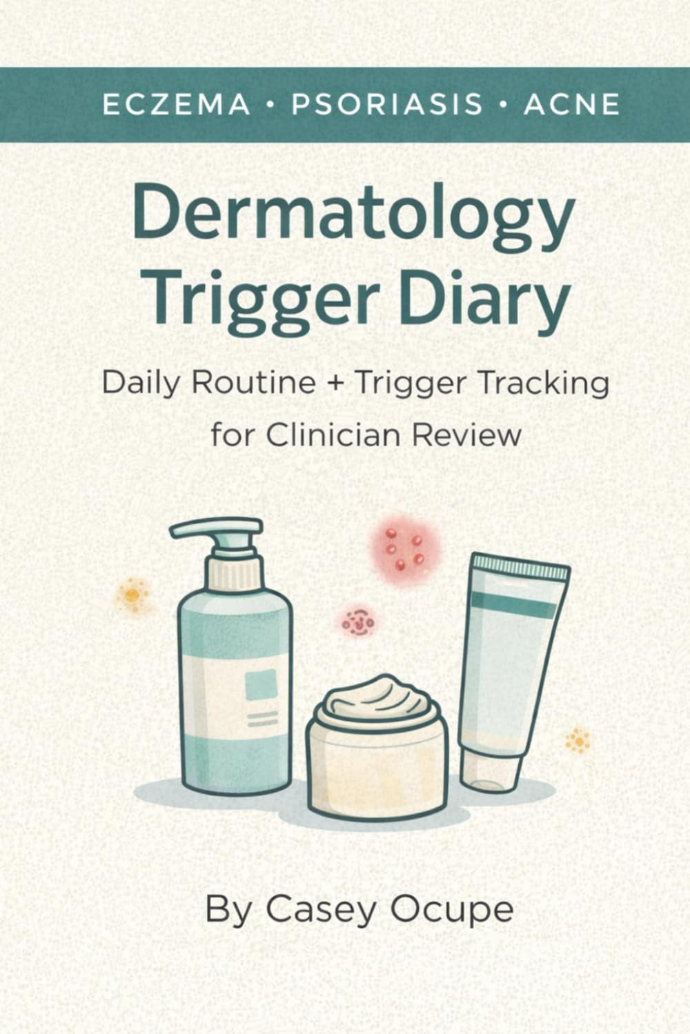 Dermatology Trigger Diary: Eczema • Psoriasis • Acne Daily Routine + Trigger Tracking for Clinician Review
