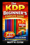 The KDP Beginner’s Complete Guide: 7 Books in One Bundle for Amazon Self-Publishing Success (KDP SCHOOL FOR NEWBIES)