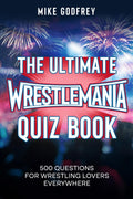 The Ultimate WrestleMania Quiz Book: 500 Questions for Wrestling Lovers Everywhere