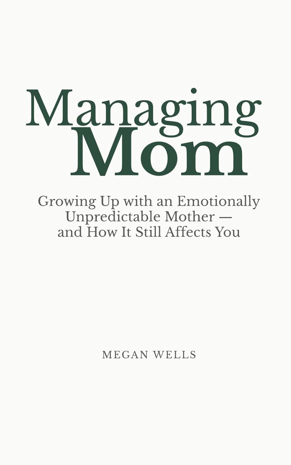 Managing Mom: Growing Up with an Emotionally Unpredictable Mother — and How It Still Affects You