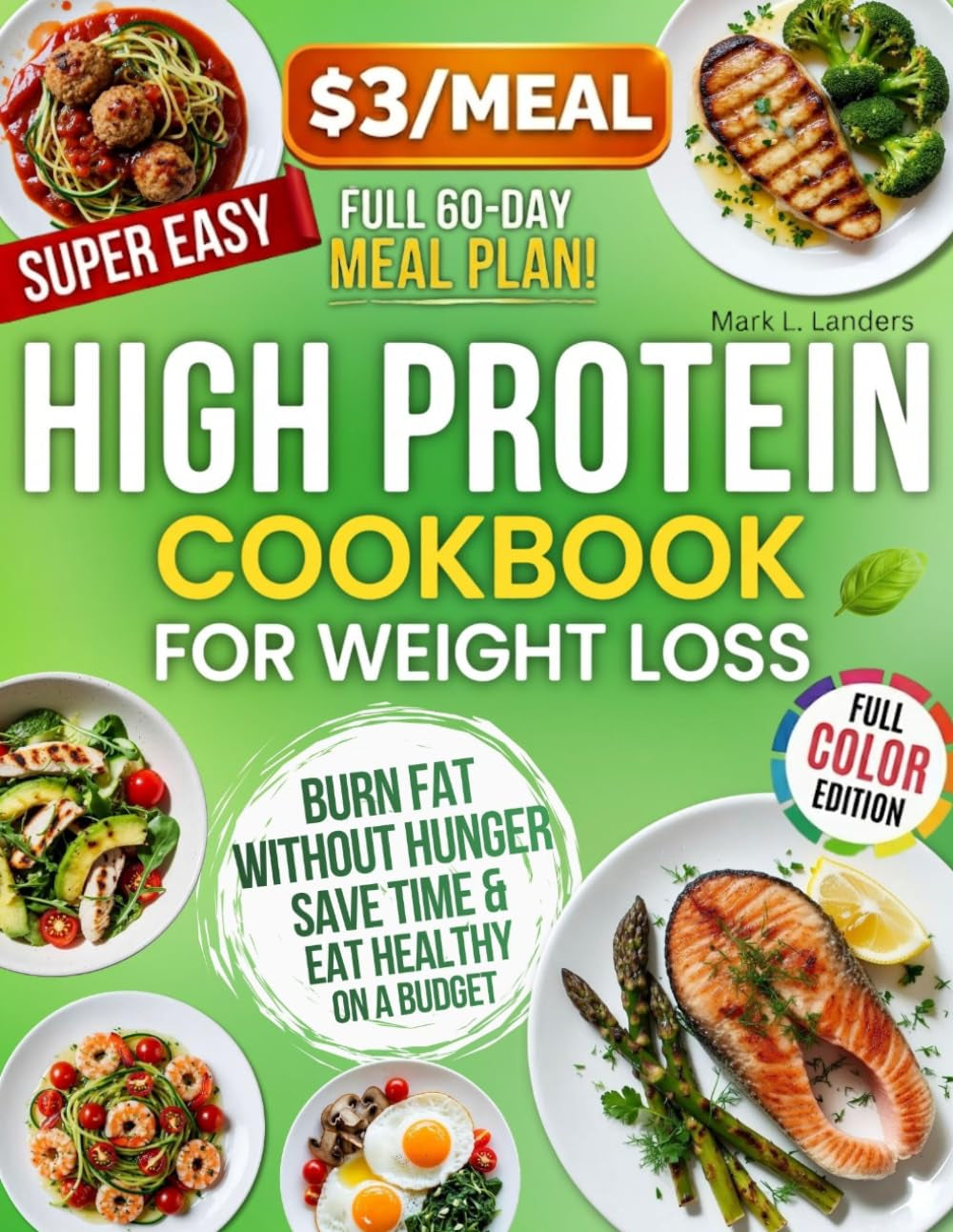 $3/Meal High Protein Cookbook for Weight Loss: 150 Easy Low-Carb Recipes + 60-Day Meal Plan to Burn Fat Without Hunger, Save Time & Eat Healthy on a Budget—Without Giving Up Flavor