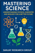 Mastering Science: Understanding Physics, Chemistry, and Biology for a Better Future (Global Education Books By Sanjay Mandavi)