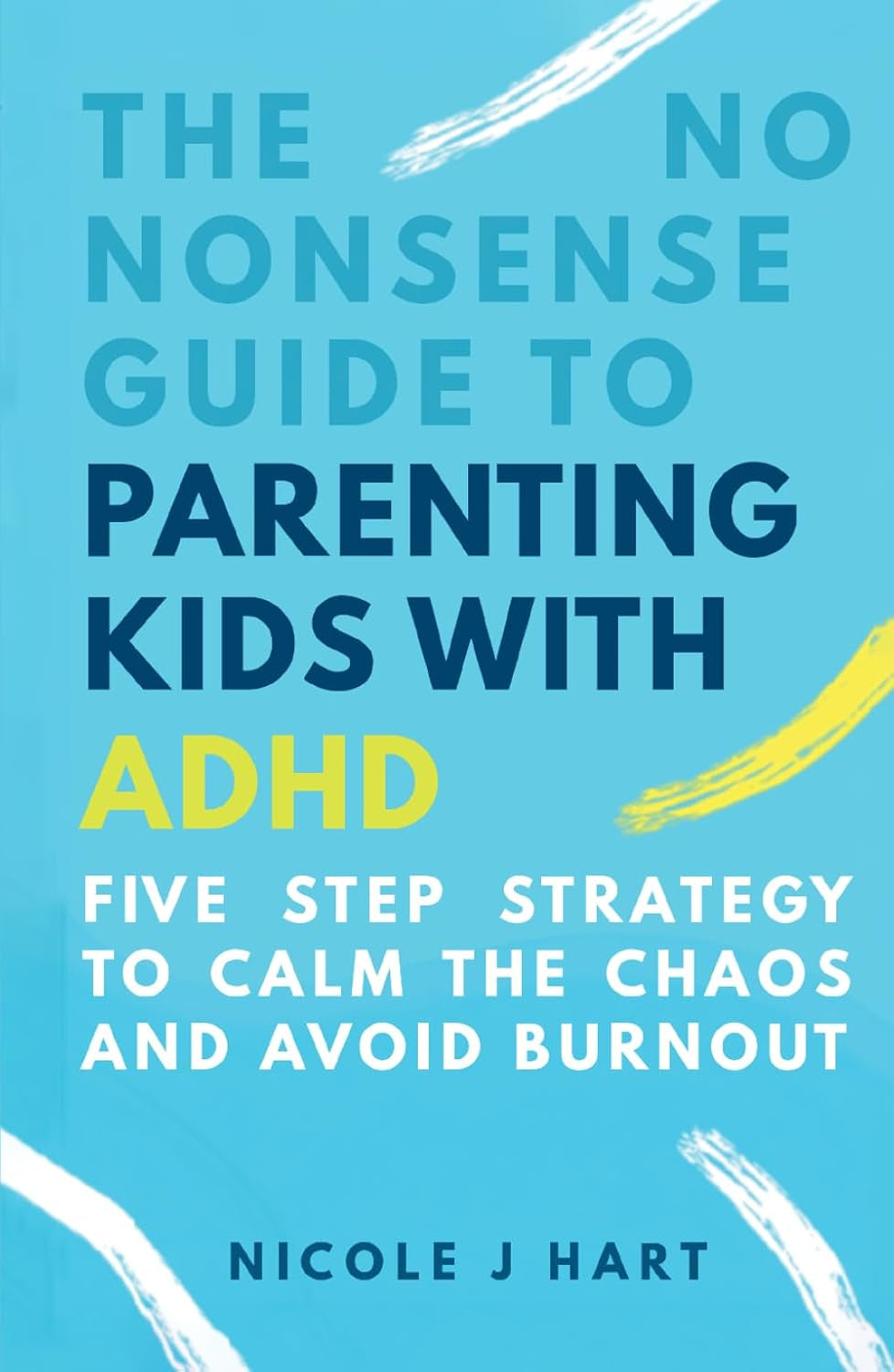 The No Nonsense Guide to Parenting Kids with ADHD: 5-Step Strategy to Calm the Chaos and Avoid Burnout