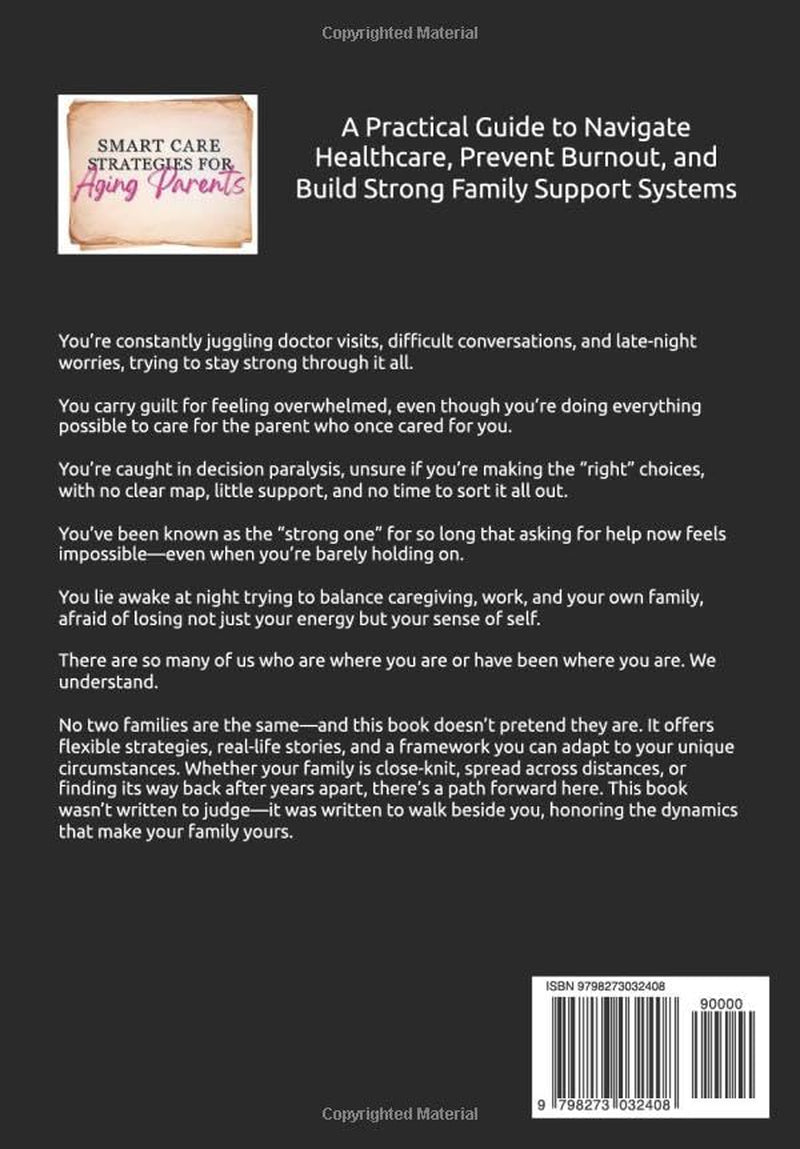 Smart Care Strategies for Aging Parents:: A Practical Guide to Navigate Healthcare, Prevent Burnout, and Build Strong Family Support Systems
