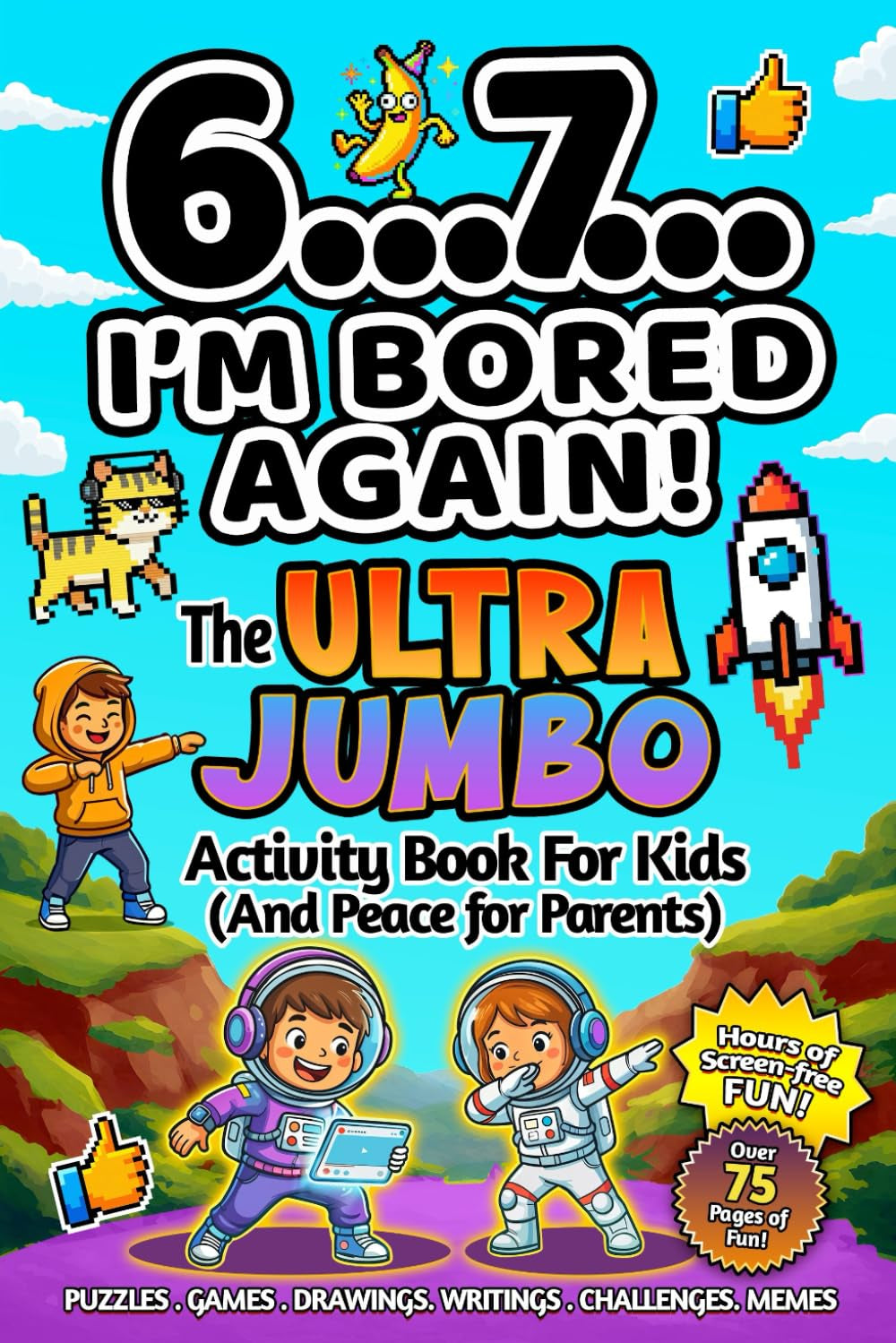 6...7... I’m Bored Again! The Ultra Jumbo Activity Book For Kids: Hilarious Viral Six Seven Trend Inspired Activities for Screen-Free Laughs (Easter, Birthday, Christmas Stocking Stuffer Gift)