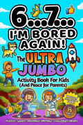 6...7... I’m Bored Again! The Ultra Jumbo Activity Book For Kids: Hilarious Viral Six Seven Trend Inspired Activities for Screen-Free Laughs (Easter, Birthday, Christmas Stocking Stuffer Gift)