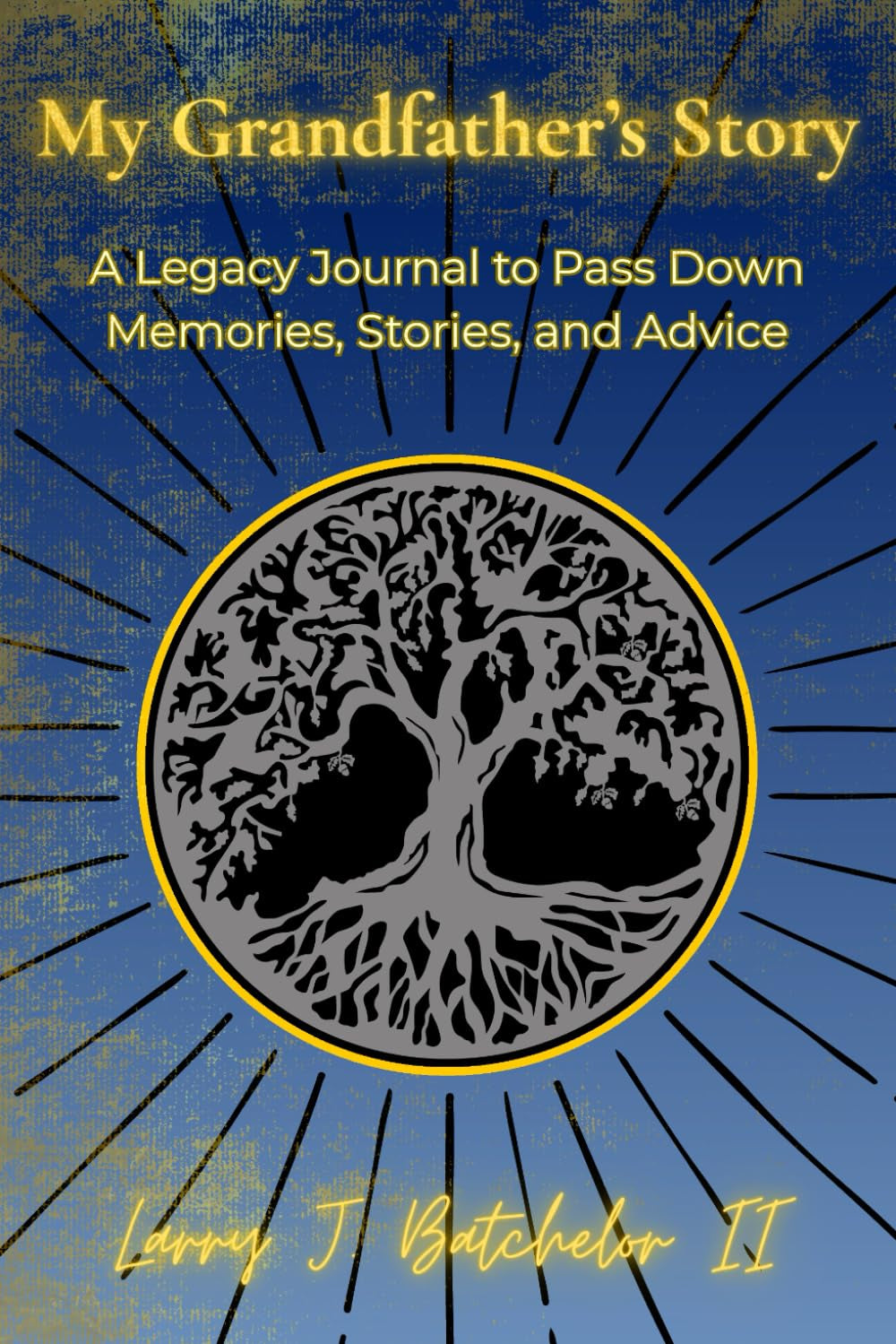 My Grandfather’s Story: A Legacy Journal to Pass Down Memories, Stories, and Advice