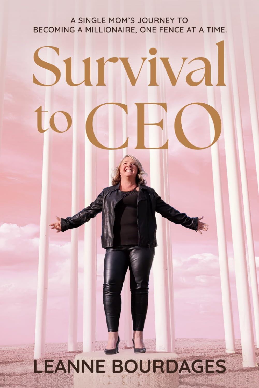 Survival to CEO: A Single Mom's Journey to Becoming a Millionaire, One Fence at a Time