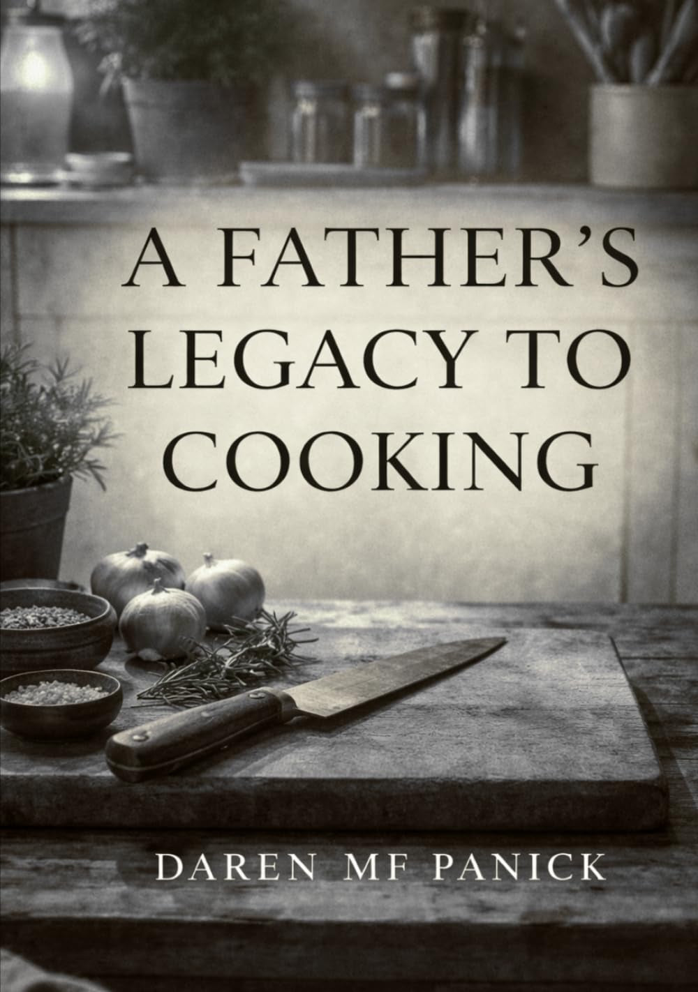 A Fathers Legacy to Cooking: Real Food, No Bullshit — Basics of cooking, How to use Leftovers, and Cooking That Actually Works