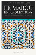Le Maroc en 150 Questions: Histoire, Pouvoir et Secrets d'un Royaume (French Edition)
