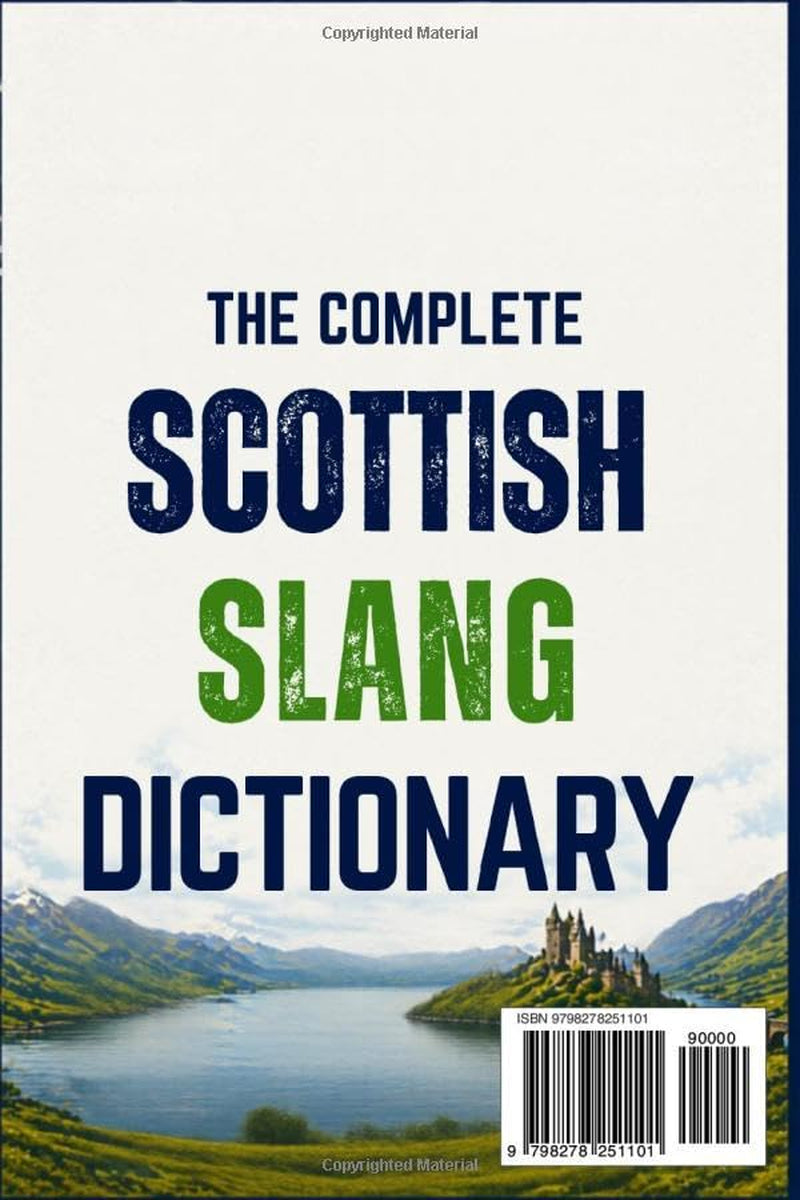 The Complete Scottish Slang Dictionary & Everyday Phrasebook for Travelers: A Humorous Guide to Real Conversations, Everyday Situations, Local Voices, Quizzes & Useless Knowledge about Scotland