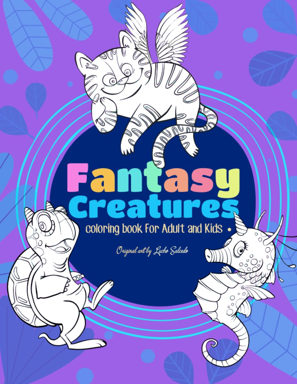 Fantasy Creatures Coloring Book: 40 wonderful and original illustrations of The Magical World of Alebrijes by Artist Lucho Salcedo. Pages offer ... Adults. (Mundos Imaginarios de Lucho Salcedo)