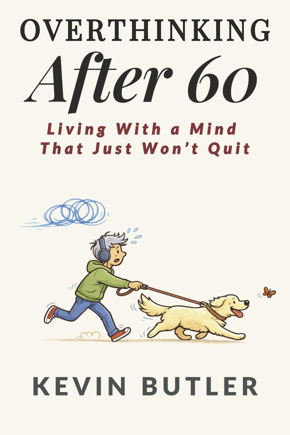Overthinking After 60: Living With a Mind That Just Won't Quit