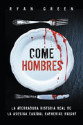 Come Hombres: La aterradora historia real de la asesina caníbal Katherine Knight (Crímenes Reales) (Spanish Edition)