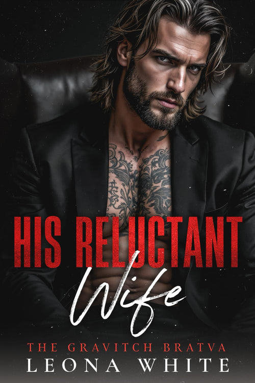 His Reluctant Wife: A Forced Marriage, Age Gap Mafia Romance (The Gravitch Bratva)
