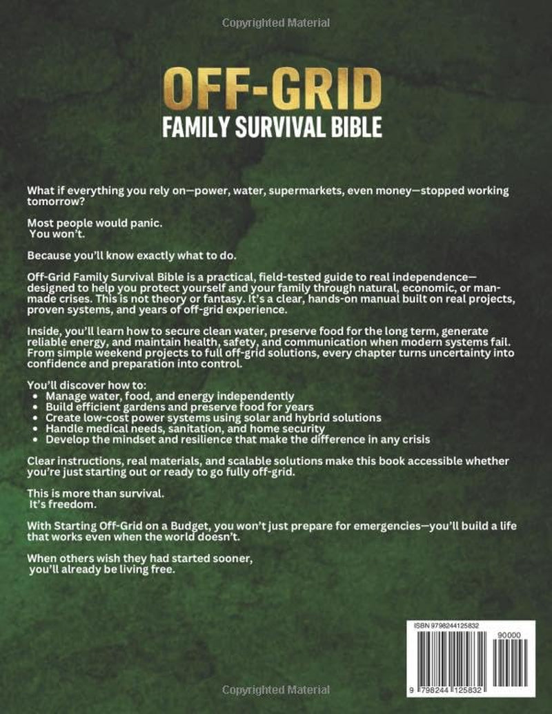 The Off-Grid Family Survival Bible: The All-in-One DIY Guide with Field-Tested, Step-by-Step Projects to Keep Your Family Safe, Fed, and Free When It Matters Most