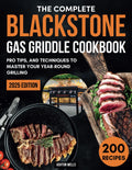 The Complete Blackstone Gas Griddle Cookbook: 200 Flavorful Recipes to Cook, Pro Tips, and Techniques to Master Your Year-Round Grilling
