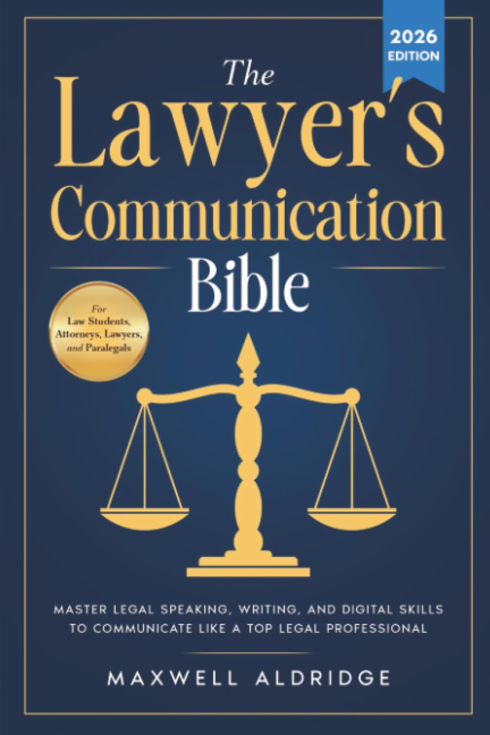 The Lawyer's Communication Bible: Master Legal Speaking, Writing, and Digital Skills to Communicate Like a Top Legal Professional