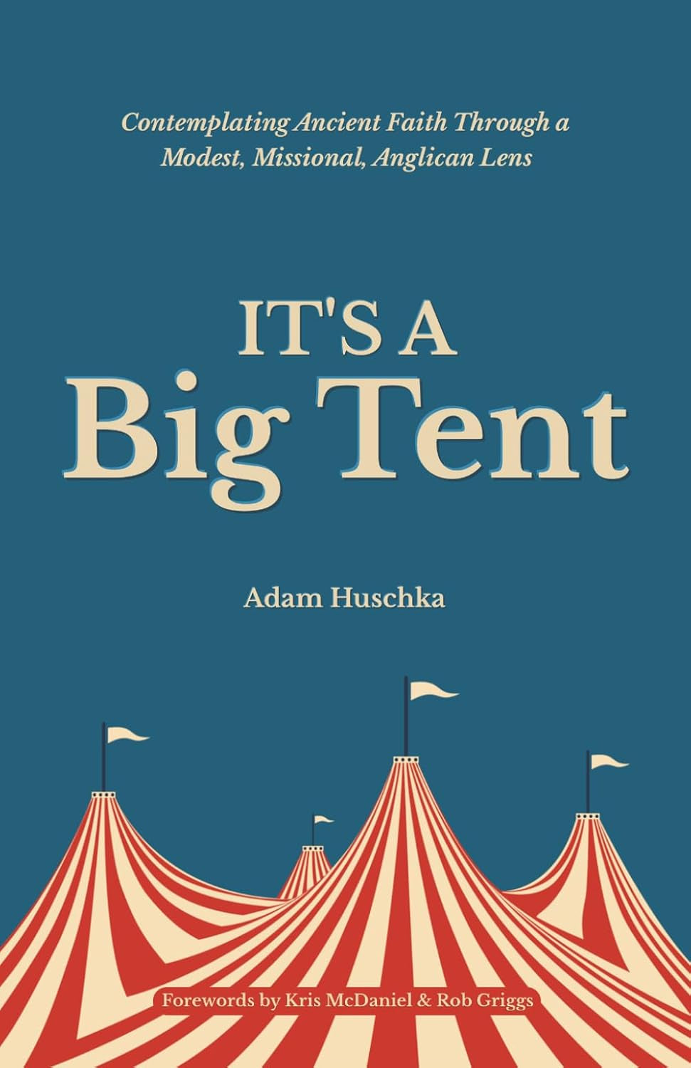 It's a Big Tent: Contemplating Ancient Faith Through a Modest, Missional Anglican Lens