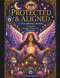 Protected & Aligned A Manifesting Coloring Book: Intricate Illustrations to Manifest Protection, Align Your Energy, and Create Your Peace Through Coloring