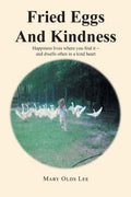Fried Eggs And Kindness: Happiness lives where you find it - and dwells often in a kind heart