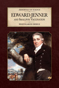 Edward Jenner and Smallpox Vaccination (Immortals of Science)