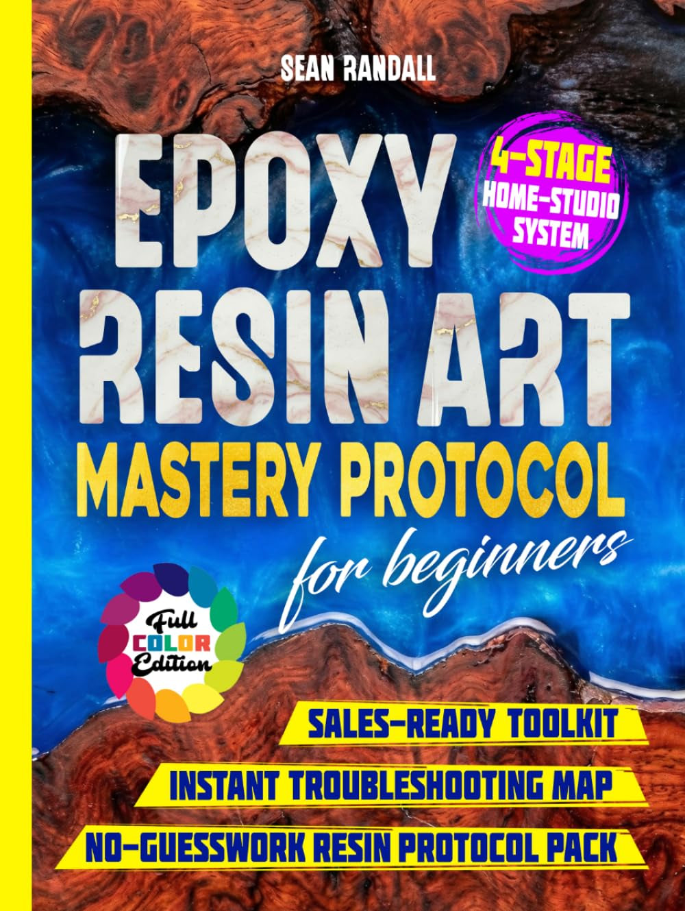 Epoxy Resin Art Mastery Protocol for Beginners: Build Pro Skills with a 4-Stage Home-Studio System. Beat Bubbles, Ratio Errors, Sticky Cures, Haze, or Dust; Clean, Low-Waste Pours Every Time