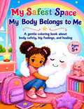 My Safest Space: My Body Belongs to Me: A gentle coloring book about big feeling after unsafe touches