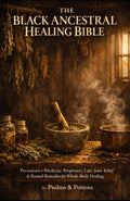 The Black Ancestral Healing Bible: Preventative Medicine, Respiratory Care, Joint Relief & Rooted Remedies for Whole-Body Healing