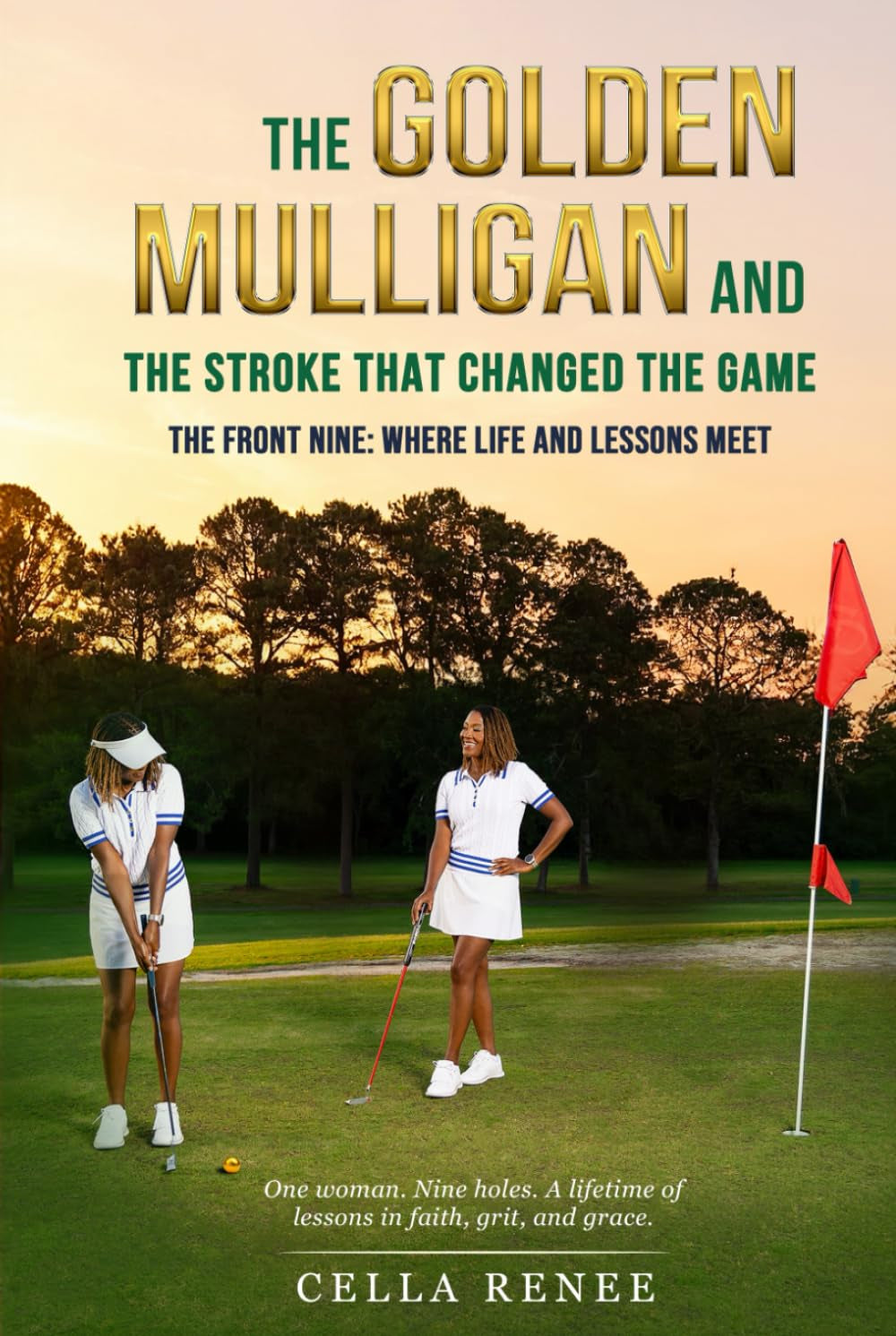The Golden Mulligan and the Stroke That Changed the Game: The Front Nine: Where Life and Lessons Meet