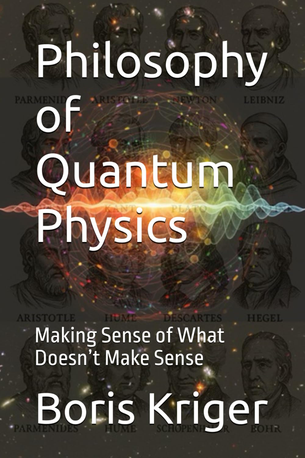 Philosophy of Quantum Physics: Making Sense of What Doesn’t Make Sense (SCIENCE AND COSMOS)