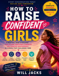 How to Raise Confident Girls: A Practical Guide to Building Self-Esteem, Emotional Strength, and Fearless Independence in a World That Challenges Them