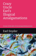 Crazy Uncle Earl’s Illogical Amalgamations: A tome of decades of inconsequential journeys.